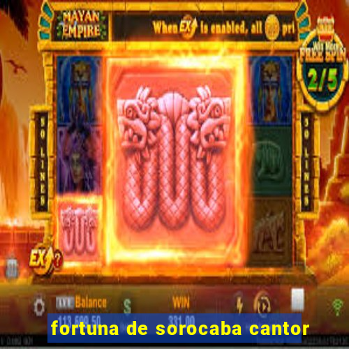 fortuna de sorocaba cantor